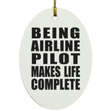 Being Airline Pilot Makes Life Complete - Oval Ornament