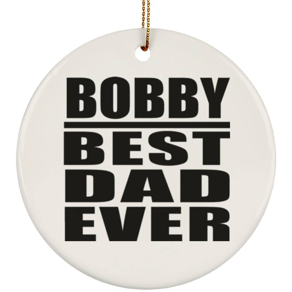 Bobby Best Dad Ever - Circle Ornament