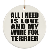 All I Need Is Love And My Wire Fox Terrier - Circle Ornament