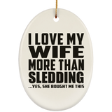 I Love My Wife More Than Sledding - Oval Ornament