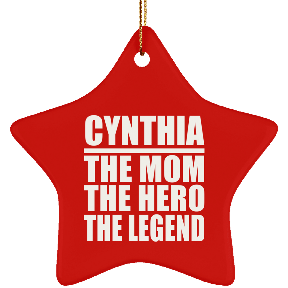 Cynthia The Mom The Hero The Legend - Star Ornament