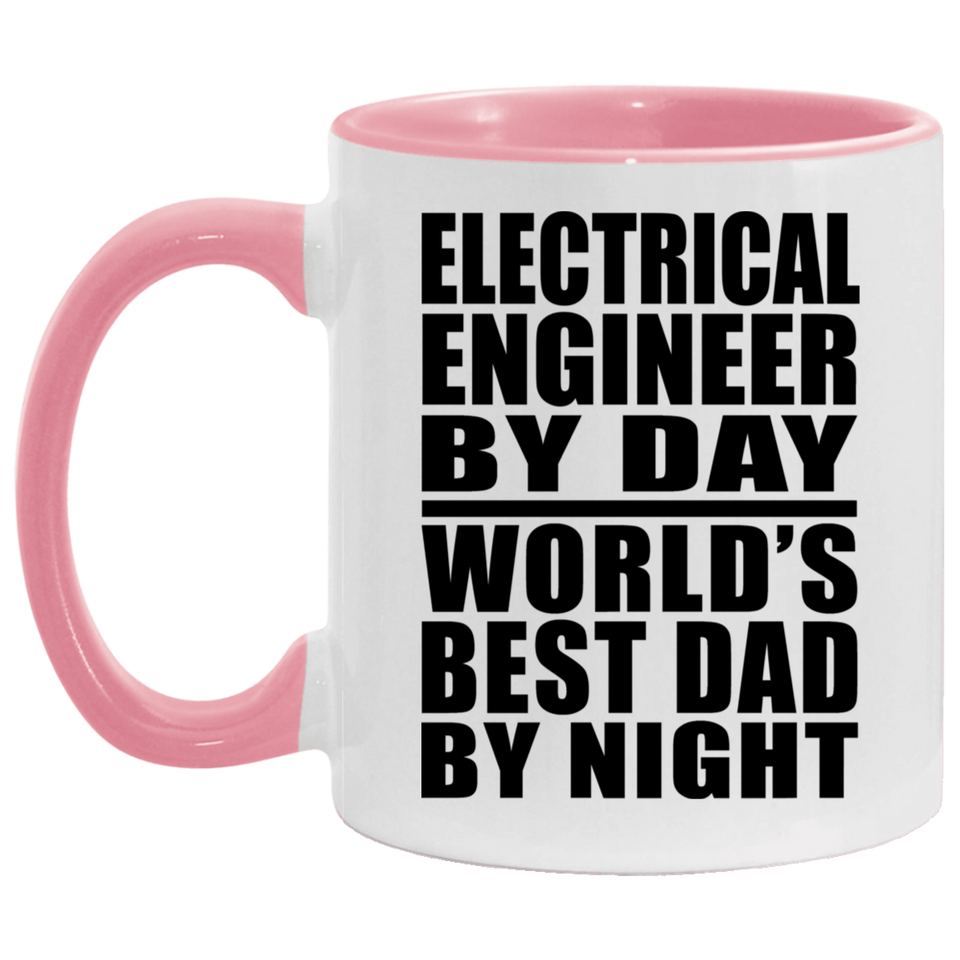 Electrical Engineer By Day World's Best Dad By Night - 11oz Accent Mug Pink