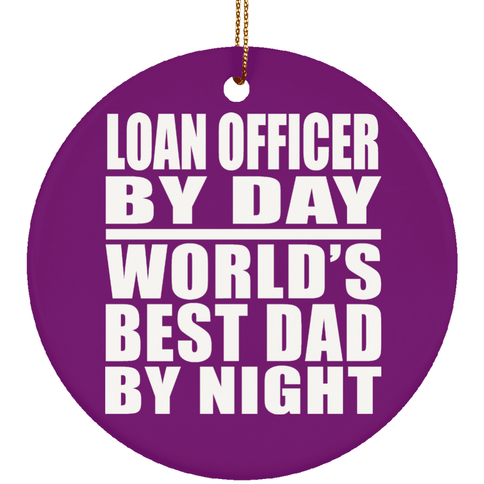 Loan Officer By Day World's Best Dad By Night - Circle Ornament
