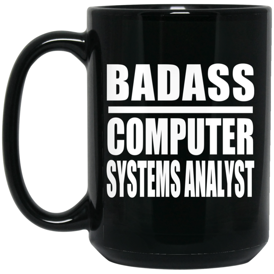 Badass Computer Systems Analyst - 15oz Coffee Mug Black