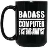 Badass Computer Systems Analyst - 15oz Coffee Mug Black