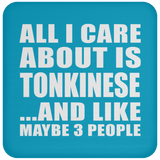All I Care About Is Tonkinese - Drink Coaster