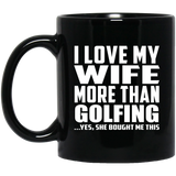 I Love My Wife More Than Golfing - 11 Oz Coffee Mug Black