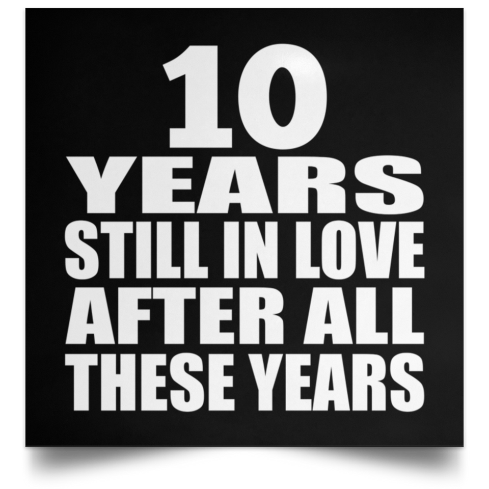 10th Anniversary 10 Years Still In Love After These Years - Poster Square