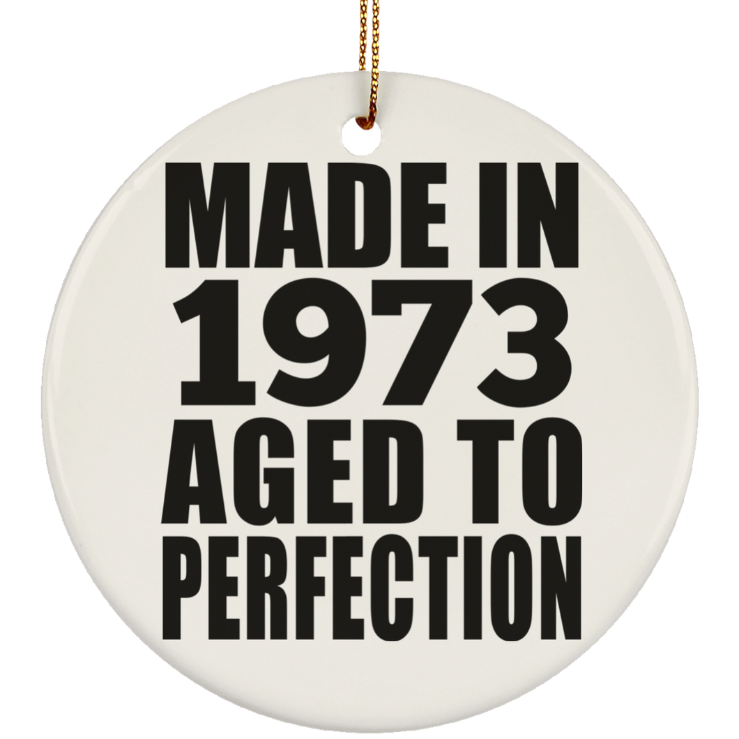 51st Birthday Made In 1973 Aged to Perfection - Circle Ornament
