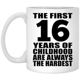 16th Birthday First 16 Years of Childhood Are The Hardest - 11oz Coffee Mug