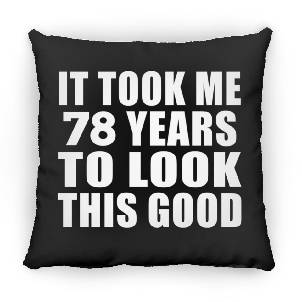 78th Birthday Took Me 78 Years To Look This Good - Throw Pillow Black