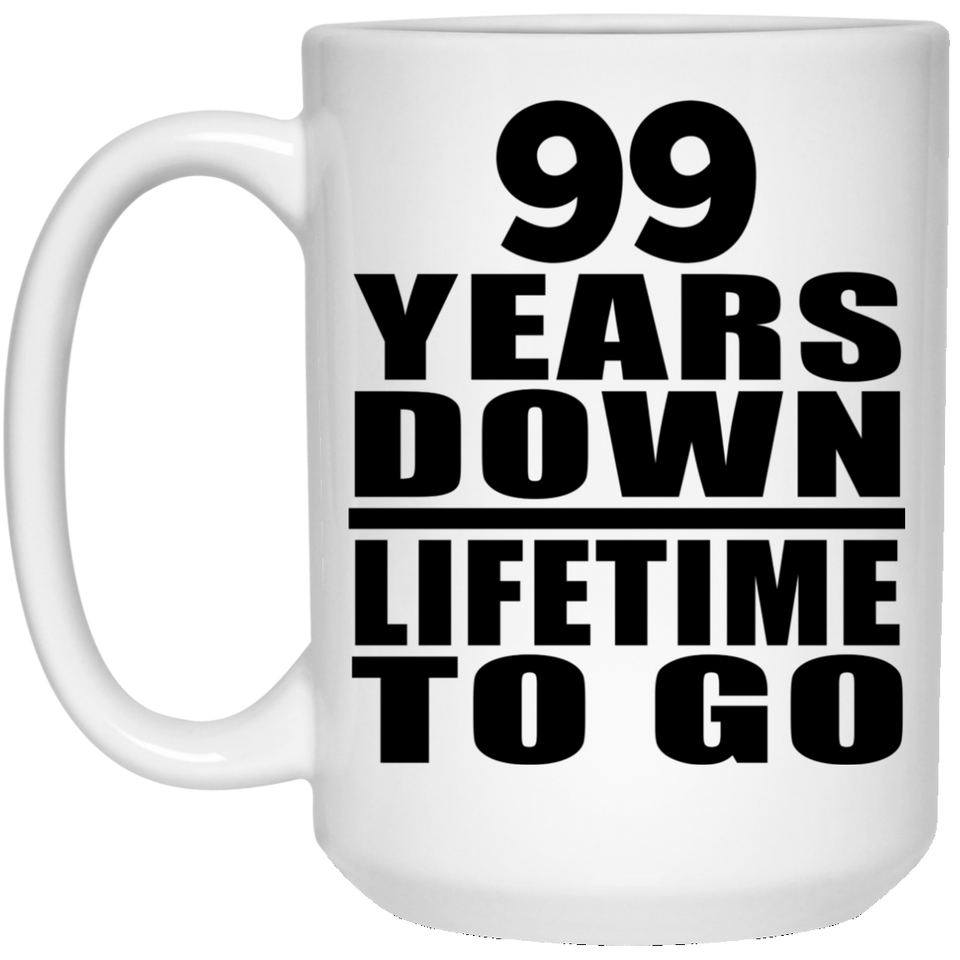 99th Anniversary 99 Years Down Lifetime To Go - 15 Oz Coffee Mug