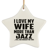 I Love My Wife More Than Jazz - Star Ornament