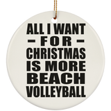 All I Want For Christmas Is More Beach Volleyball - Circle Ornament