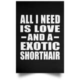 All I Need Is Love And A Exotic Shorthair - Poster Portrait