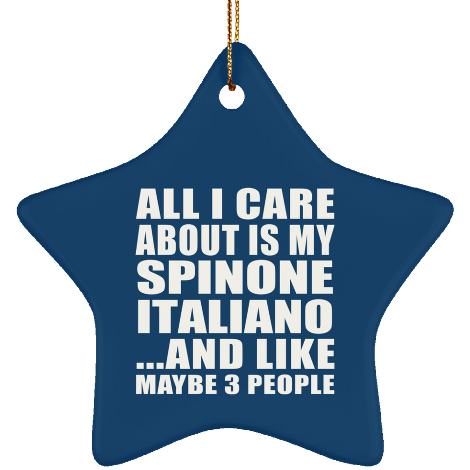 All I Care About Is My Spinone Italiano - Star Ornament