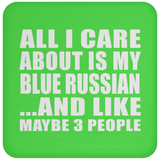 All I Care About Is My Blue Russian - Drink Coaster