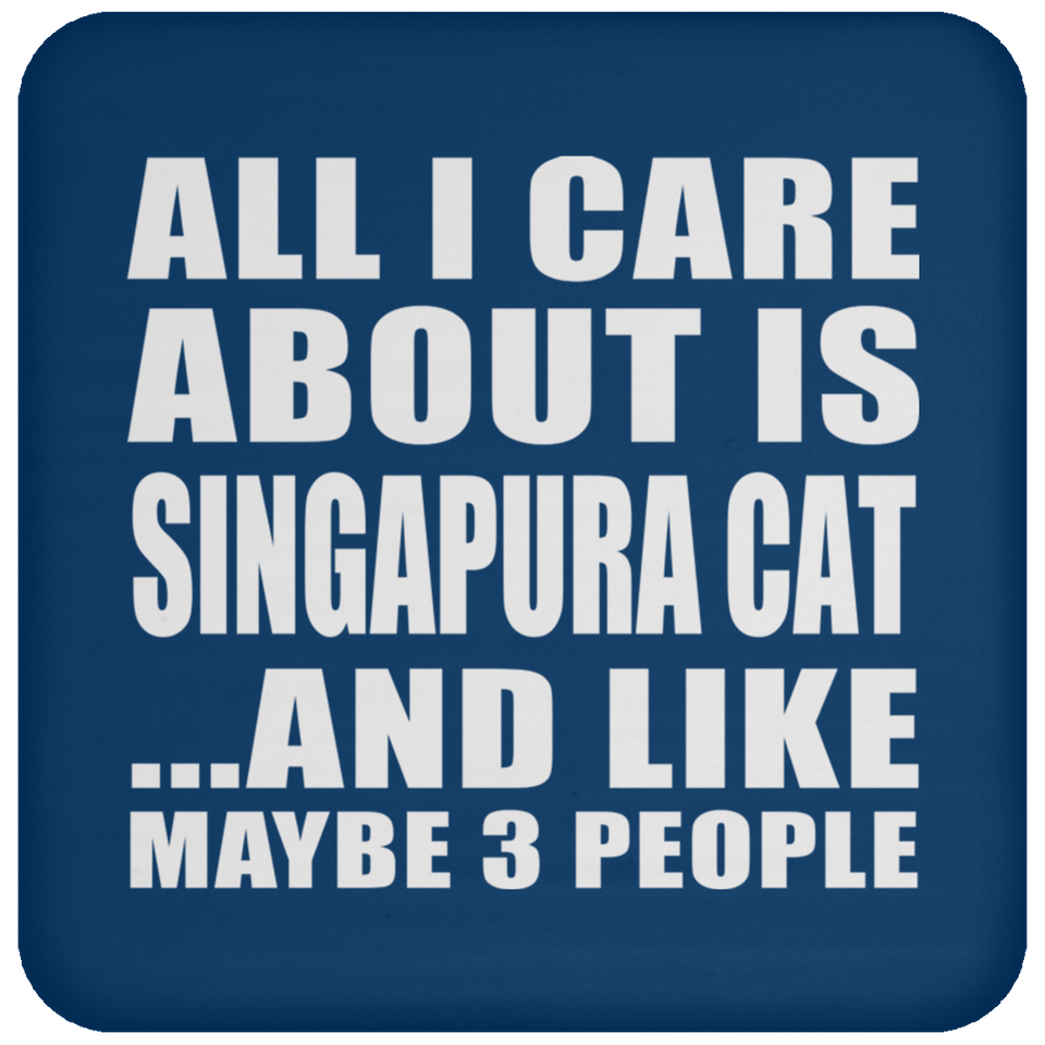All I Care About Is Singapura Cat - Drink Coaster