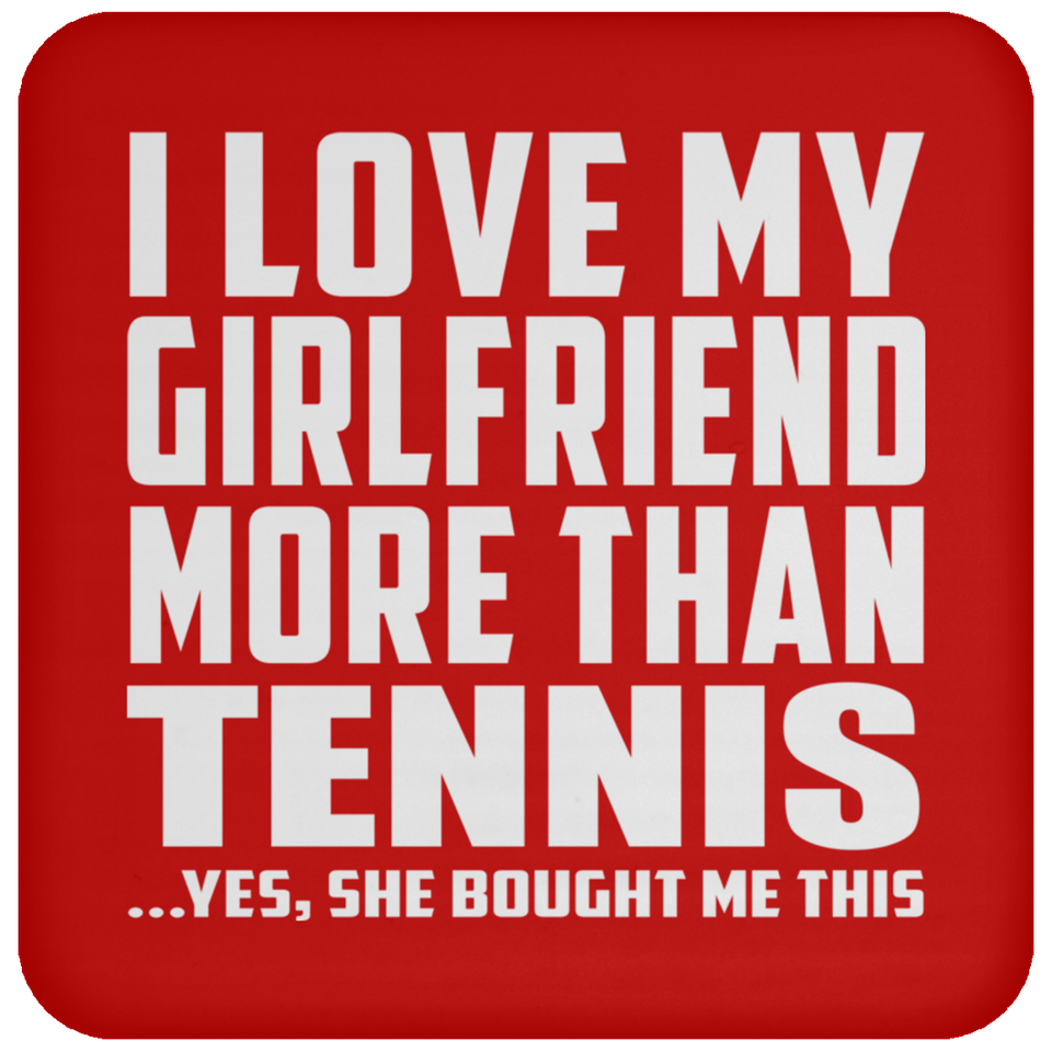 I Love My Girlfriend More Than Tennis - Drink Coaster