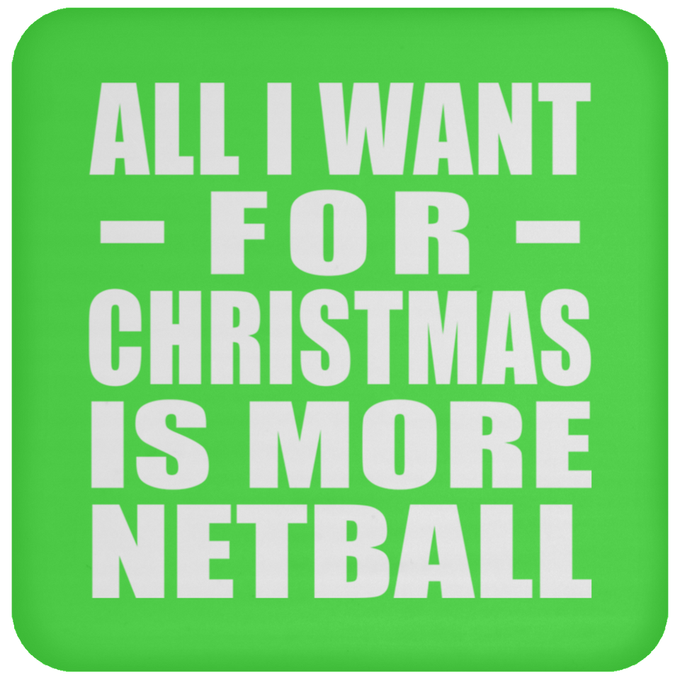All I Want For Christmas Is More Netball - Coaster