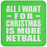 All I Want For Christmas Is More Netball - Coaster