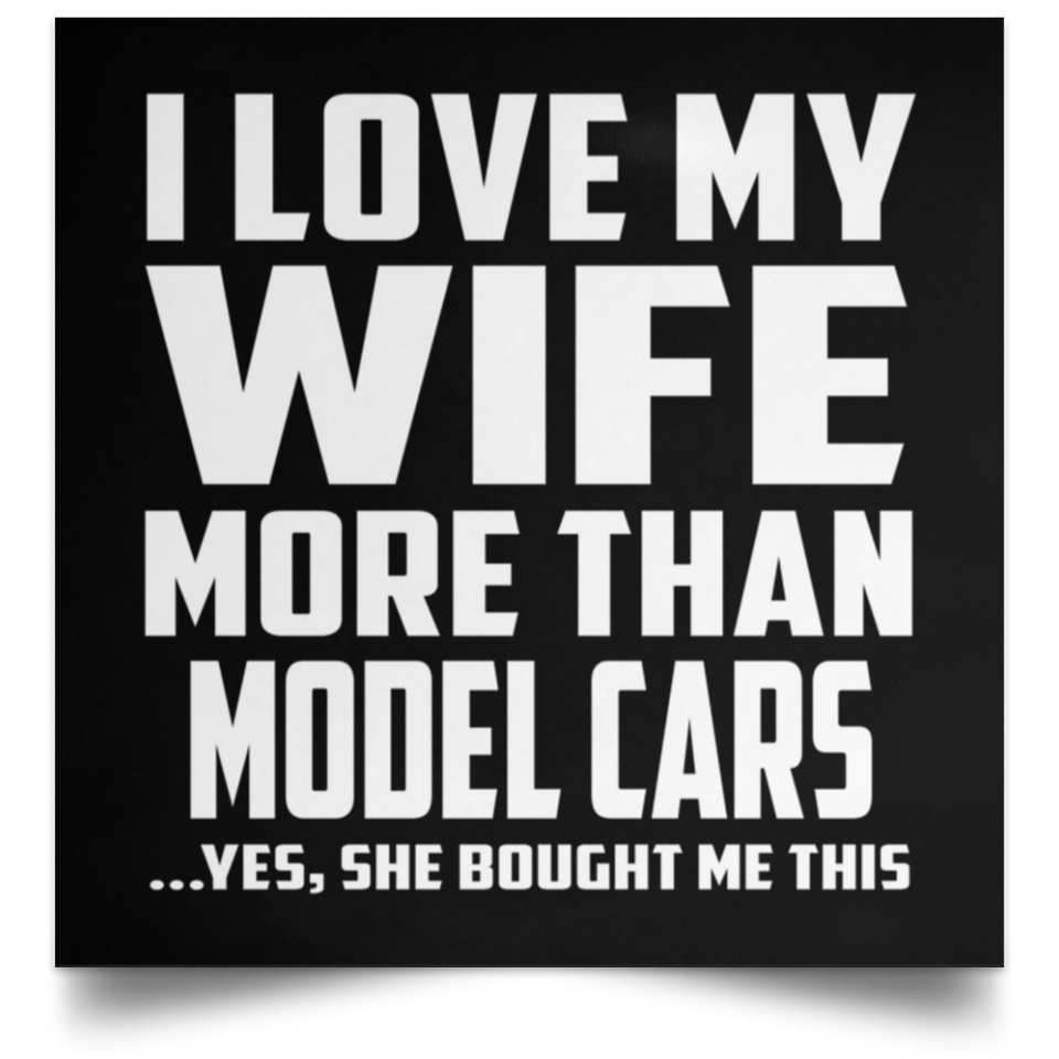 I Love My Wife More Than Model Cars - Poster Square