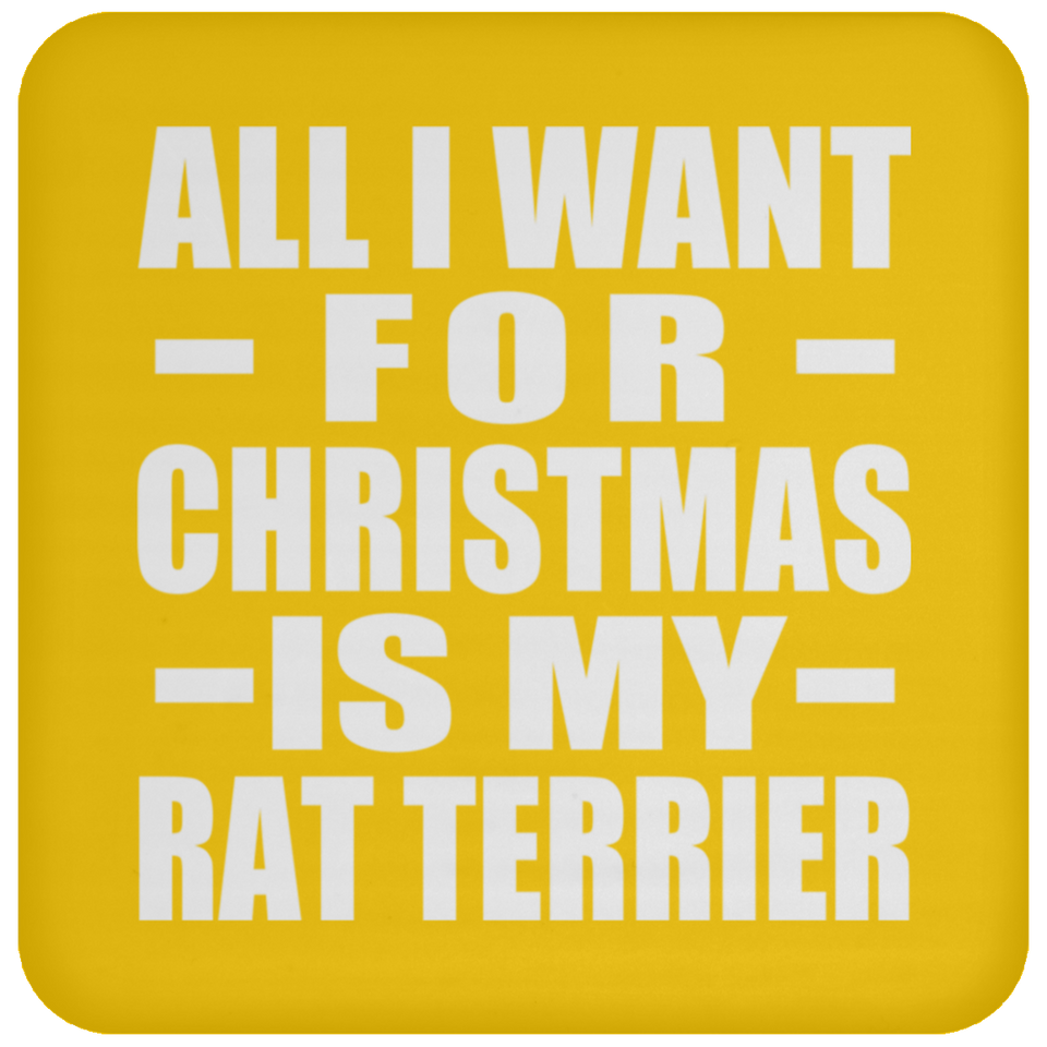 All I Want For Christmas Is My Rat Terrier - Coaster