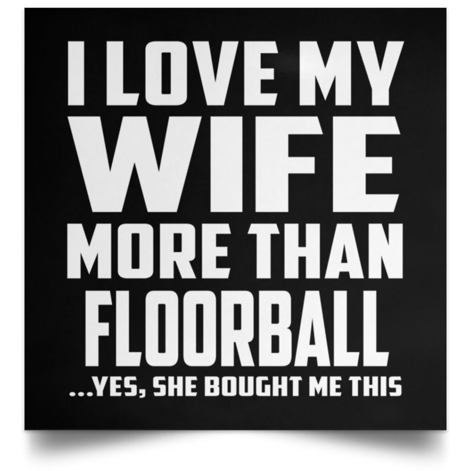 I Love My Wife More Than Floorball - Poster Square