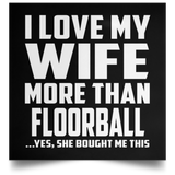 I Love My Wife More Than Floorball - Poster Square