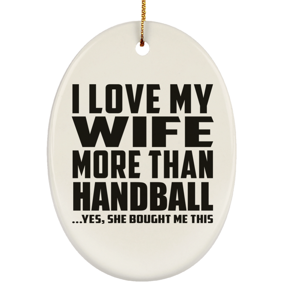 I Love My Wife More Than Handball - Oval Ornament