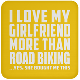 I Love My Girlfriend More Than Road Biking - Drink Coaster