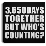 10th Anniversary 3,650 Days Together But Who's Counting - Canvas Square