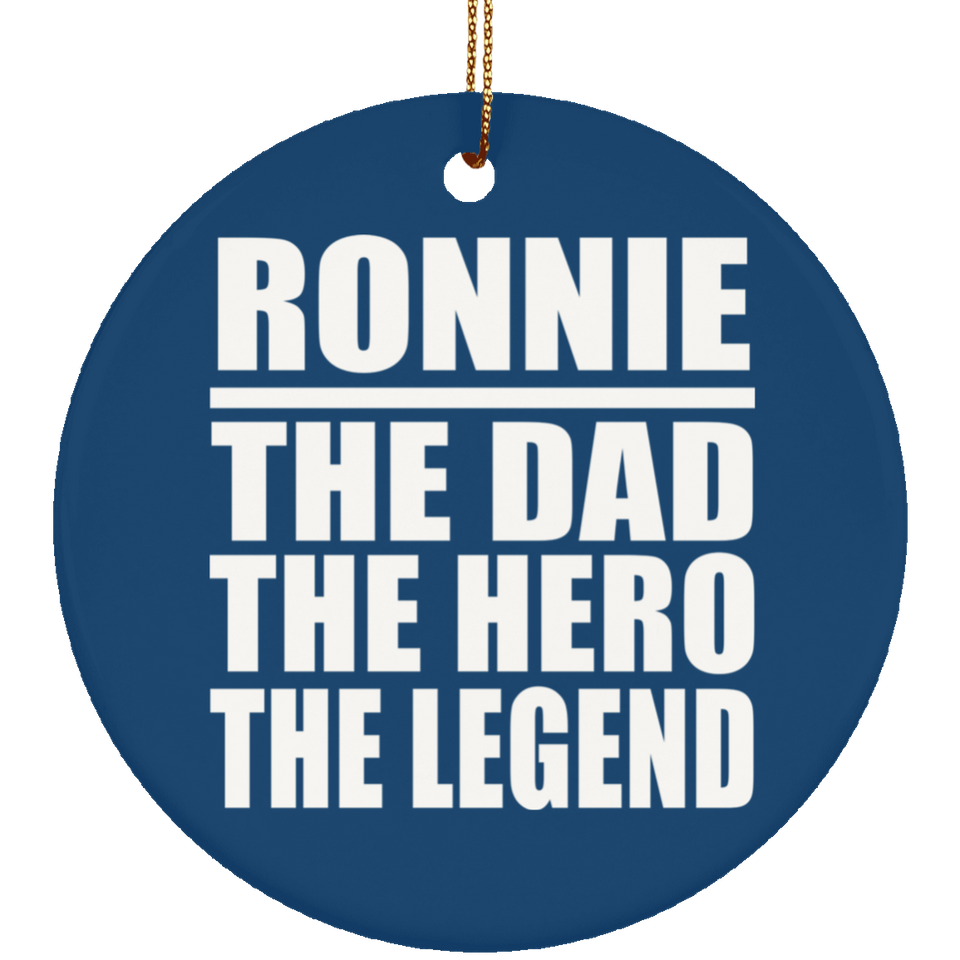 Ronnie The Dad The Hero The Legend - Circle Ornament