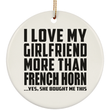 I Love My Girlfriend More Than French Horn - Circle Ornament