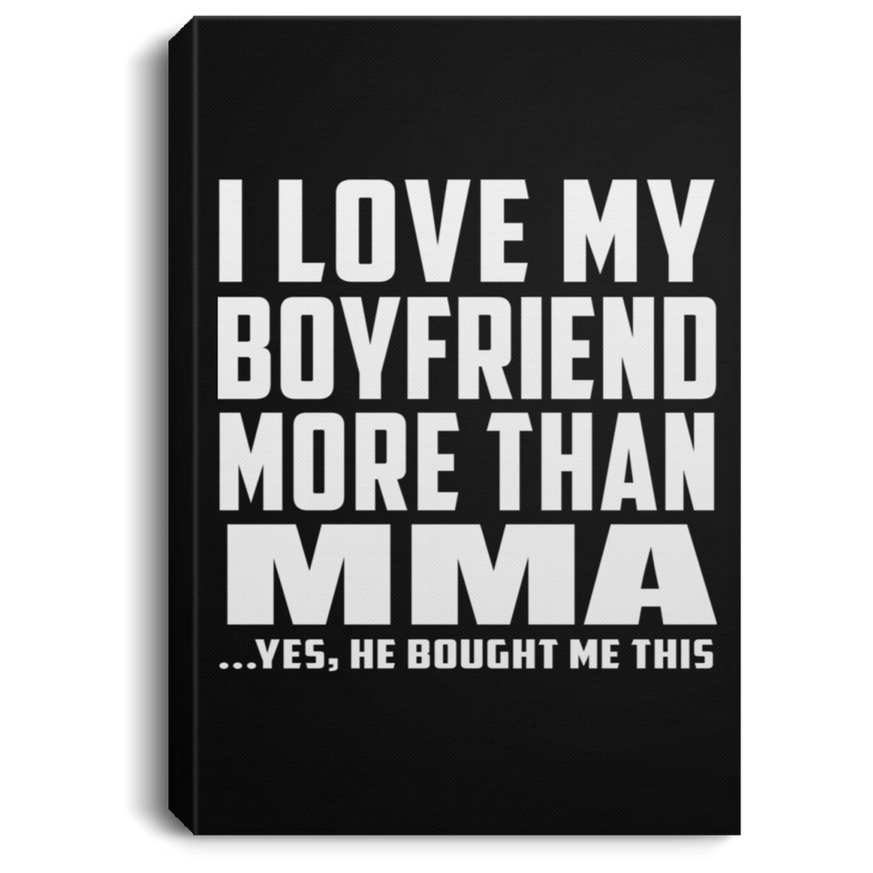 I Love My Boyfriend More Than MMA - Canvas Portrait