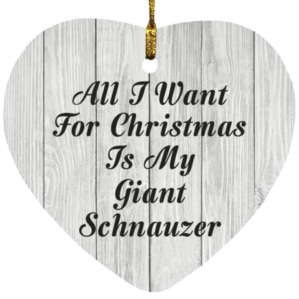 All I Want For Christmas Is My Giant Schnauzer - Heart Ornament F