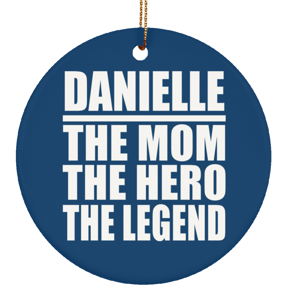 Danielle The Mom The Hero The Legend - Circle Ornament