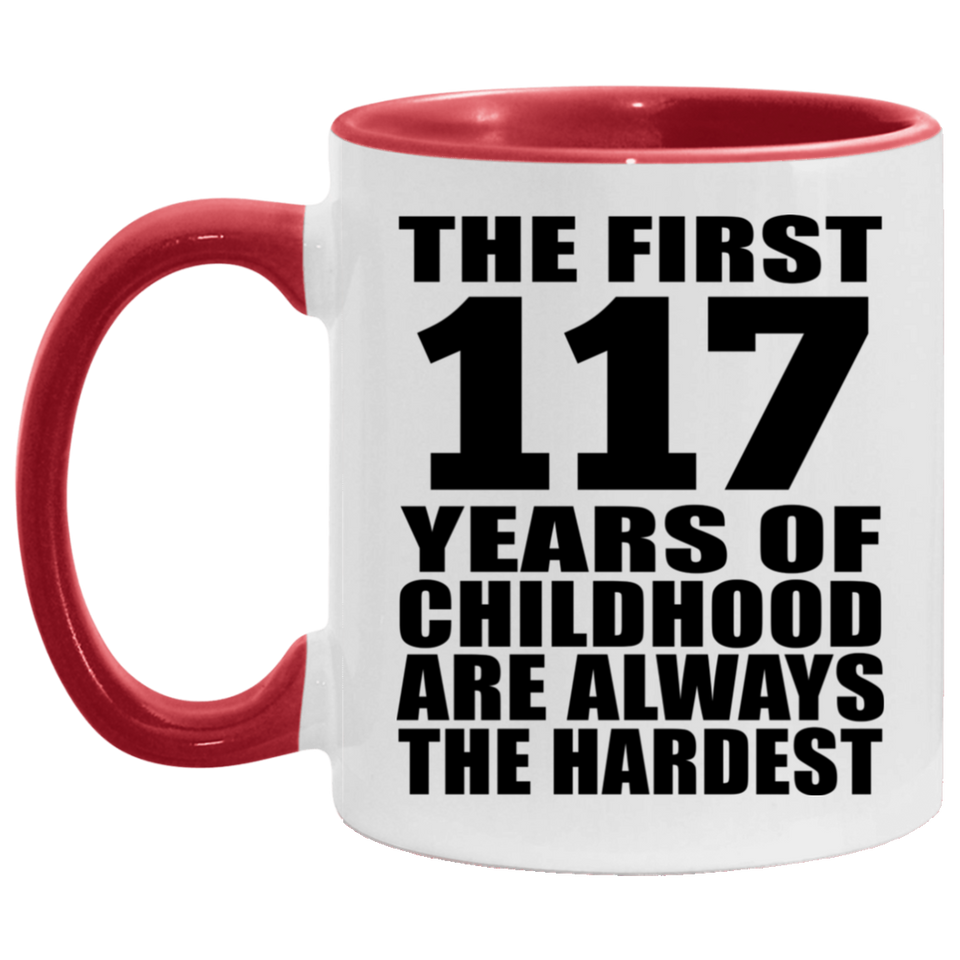 117th Birthday First 117 Years of Childhood Are The Hardest - 11oz Accent Mug Red