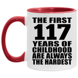 117th Birthday First 117 Years of Childhood Are The Hardest - 11oz Accent Mug Red