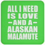 All I Need Is Love And A Alaskan Malamute - Drink Coaster