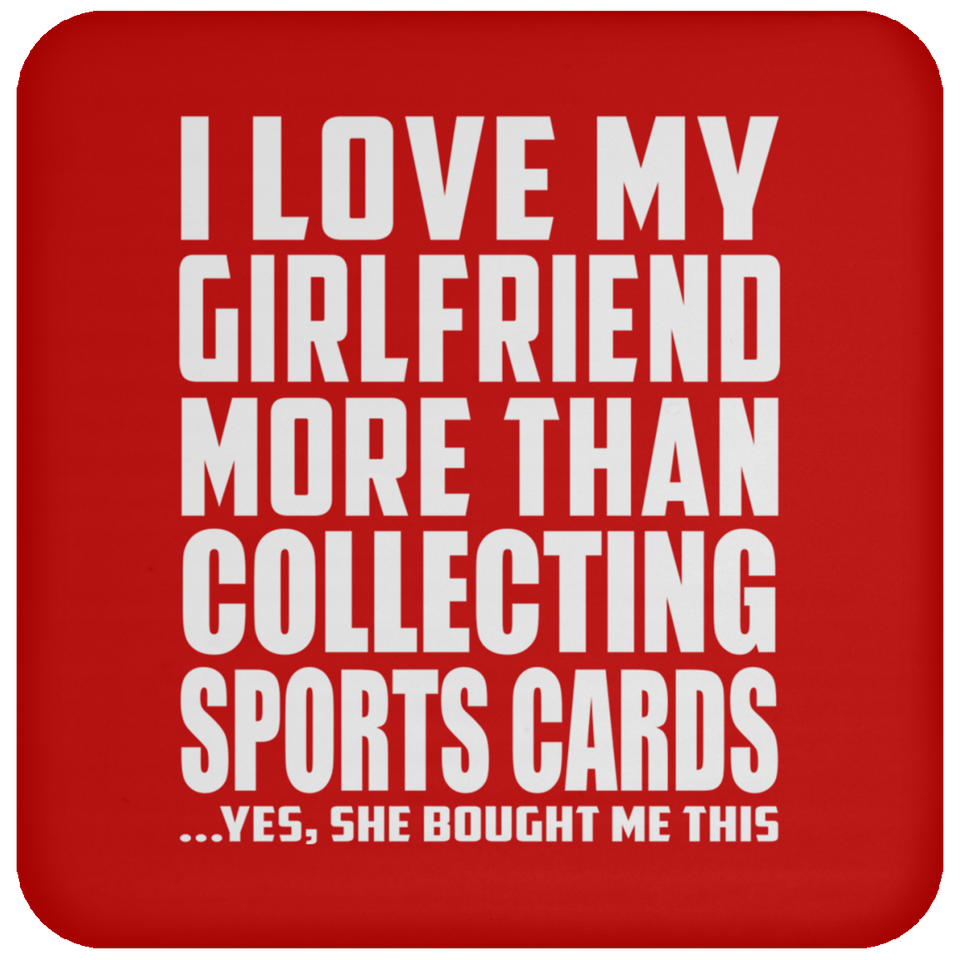 I Love My Girlfriend More Than Collecting Sports Cards - Drink Coaster