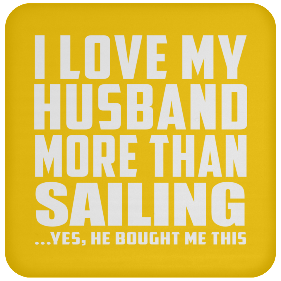 I Love My Husband More Than Sailing - Drink Coaster