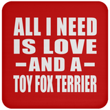 All I Need Is Love And A Toy Fox Terrier - Drink Coaster