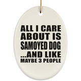 All I Care About Is Samoyed Dog - Oval Ornament