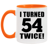 108th Birthday I Turned 54 Twice - 11oz Accent Mug Orange