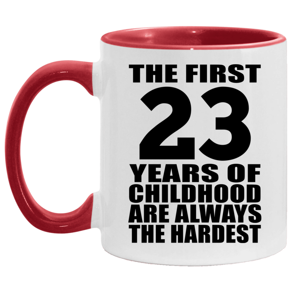 23rd Birthday First 23 Years of Childhood Are The Hardest - 11oz Accent Mug Red