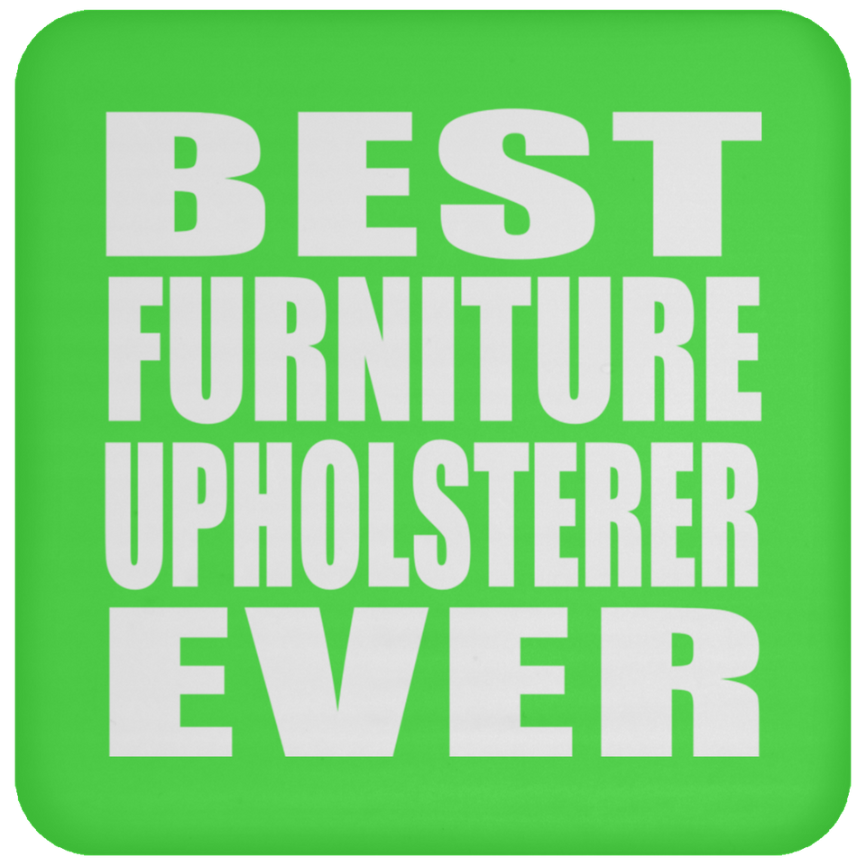 Best Furniture Upholsterer Ever - Drink Coaster