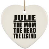 Julie The Mom The Hero The Legend - Heart Ornament