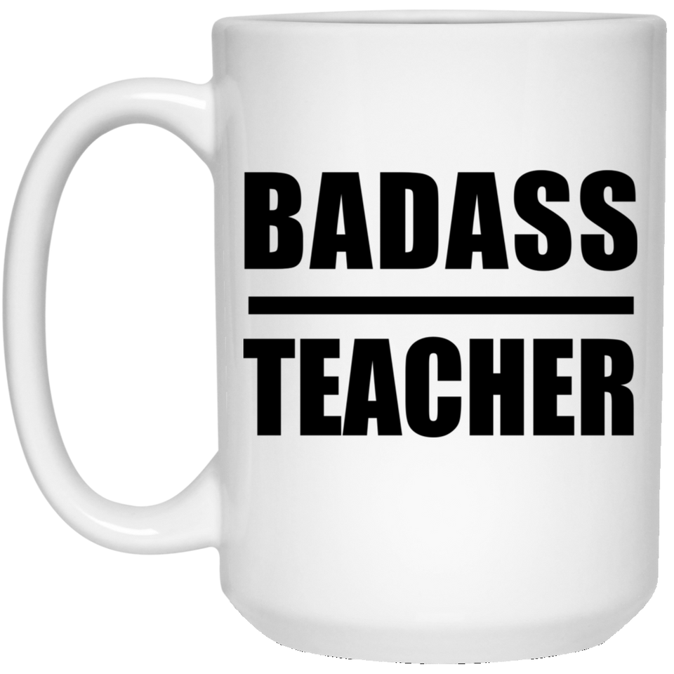 Badass Teacher - 15oz Coffee Mug
