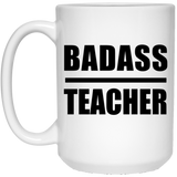 Badass Teacher - 15oz Coffee Mug